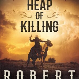A Heap of Killing: A Classic Western Adventure (Lucas Cain Book #2)