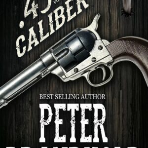 .45 Caliber Series: Volume 2 (Books #6-#11)