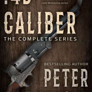 .45 Caliber: The Complete Classic Western Series (Books #1-#11)