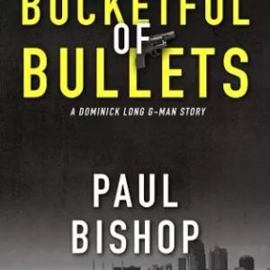 A Bucketful Of Bullets: A Dominick Long G-Man Story