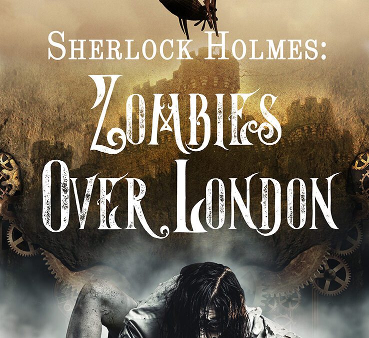 Sherlock Holmes: Zombies Over London by Stephen Mertz