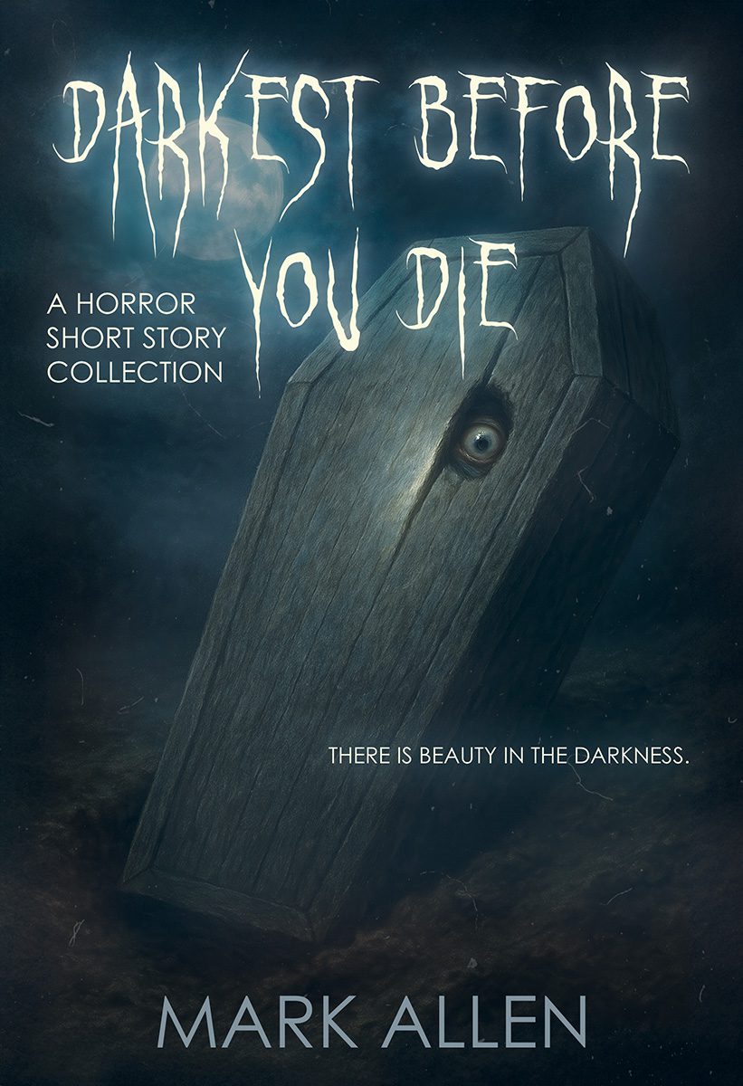 Darkest Before You Die: A Horror Short Story Collection by Mark Allen